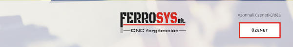 FERROSYSKft. CNC forgácsolás ÜZENET Azonnali üzenetküldés: ÜZENET